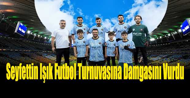 Seyfettin Işık Futbol Turnuvasına Damgasını Vurdu