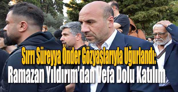 Sırrı Süreyya Önder Gözyaşlarıyla Uğurlandı: Ramazan Yıldırım’dan Vefa Dolu Katılım