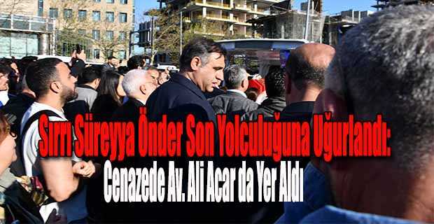Sırrı Süreyya Önder Son Yolculuğuna Uğurlandı: Cenazede Av. Ali Acar da Yer Aldı