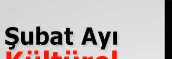 Şubat Ayı Kültürel Etkinlikler