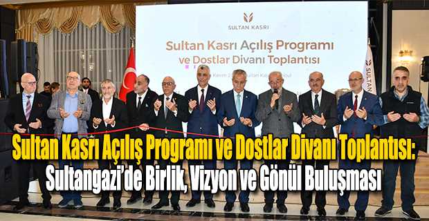 Sultan Kasrı Açılış Programı ve Dostlar Divanı Toplantısı