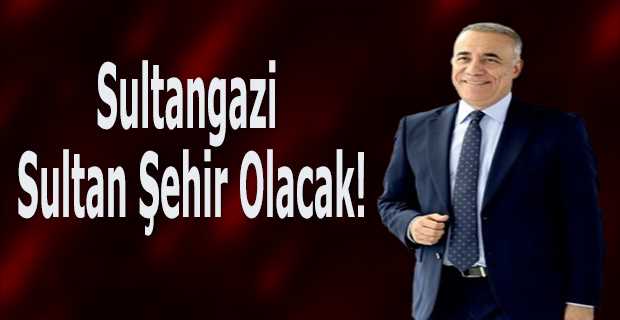 Sultangazi, Sultan Şehir Olacak!