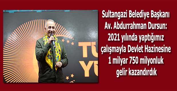 Sultangazi Belediye Başkanı Av. Abdurrahman Dursun: 2021 yılında yaptığımız çalışmayla Devlet Hazinesine 1 milyar 750 milyonluk gelir kazandırdık