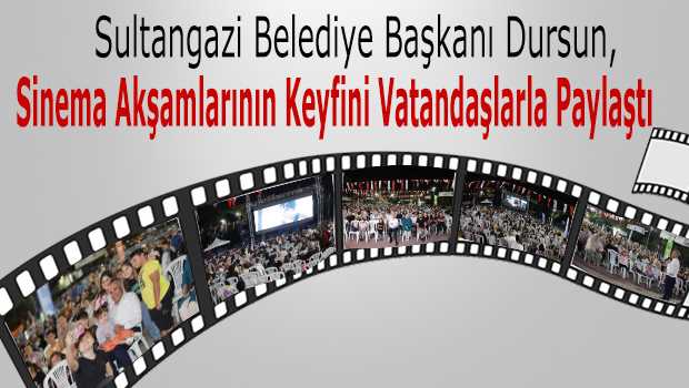 Sultangazi Belediye Başkanı Dursun, Sinema Akşamlarının Keyfini Vatandaşlarla Paylaştı 