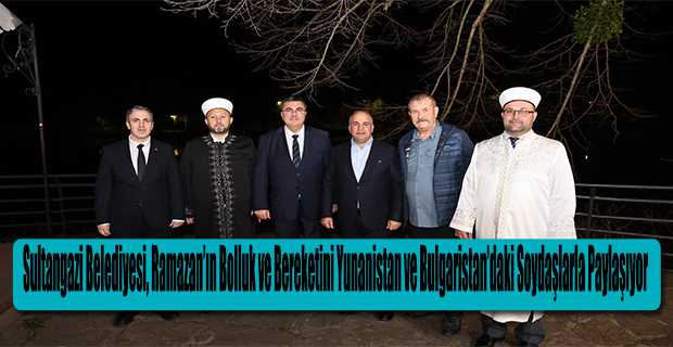 Sultangazi Belediyesi, Ramazan'ın Bolluk ve Bereketini Yunanistan ve Bulgaristan'daki Soydaşlarla Paylaşıyor