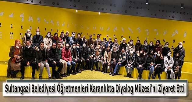 Sultangazi Belediyesi Öğretmenleri Karanlıkta Diyalog Müzesi'ni Ziyaret Etti