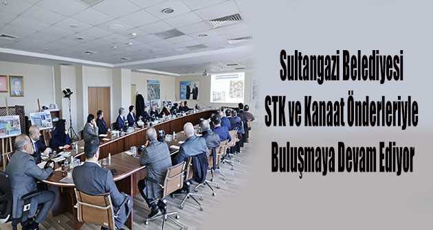 Sultangazi Belediyesi STK ve Kanaat Önderleriyle Buluşmaya Devam Ediyor