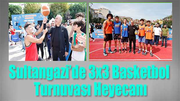 Sultangazi'de 3x3 Basketbol Turnuvası Heyecanı