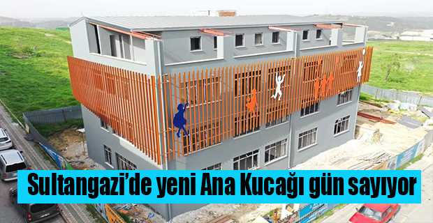 Sultangazi'de yeni Ana Kucağı gün sayıyor