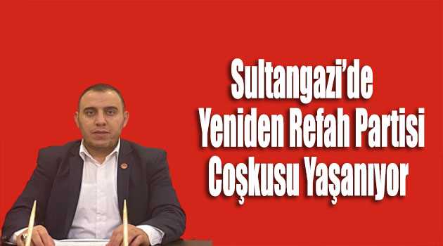 Sultangazi'de Yeniden Refah Partisi Coşkusu Yaşanıyor