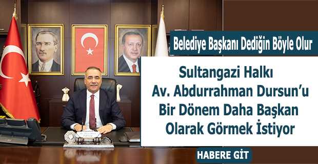 Sultangazi Halkı Av. Abdurrahman Dursun'u Bir Dönem Daha Başkan Olarak Görmek İstiyor