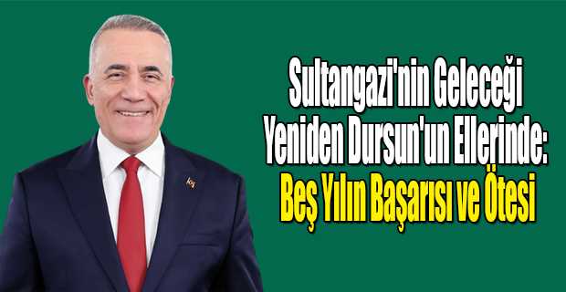 Sultangazi'nin Geleceği Yeniden Dursun'un Ellerinde: Beş Yılın Başarısı ve Ötesi