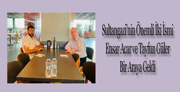 Sultangazi'nin Önemli İki İsmi Ensar Acar ve Tayfun Güler Bir Araya Geldi 