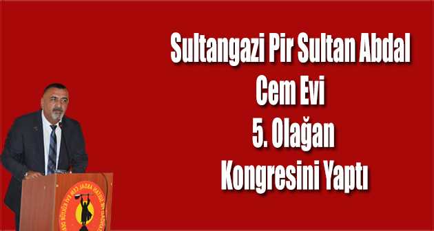 Sultangazi Pir Sultan Abdal Cem Evi 5. Olağan Kongresini Yaptı 