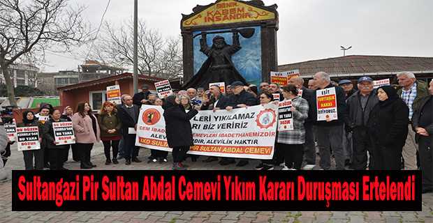 Sultangazi Pir Sultan Abdal Cemevi Yıkım Kararı Duruşması Ertelendi