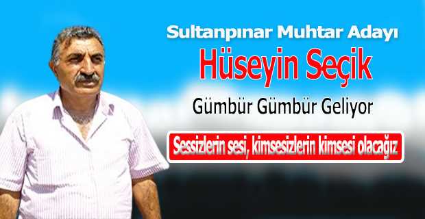 Sultanpınar Köyü Muhtar Adayı Hüseyin Seçik, Gümbür Gümbür Geliyor