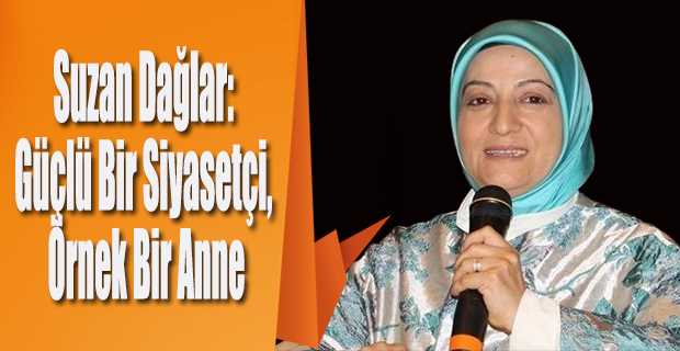 Suzan Dağlar: Güçlü Bir Siyasetçi, Örnek Bir Anne