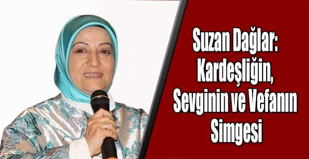 Suzan Dağlar: Kardeşliğin, Sevginin ve Vefanın Simgesi