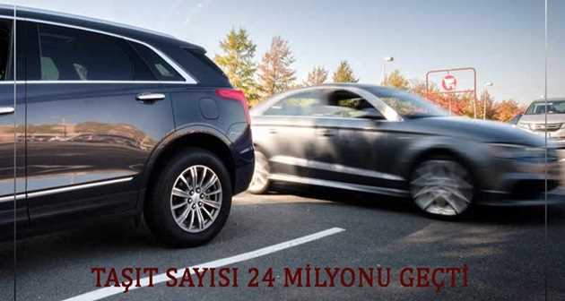 TAŞIT SAYISI 24 MİLYONU GEÇTİ