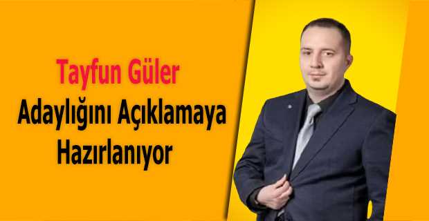 Tayfun Güler Adaylığını Açıklamaya Hazırlanıyor