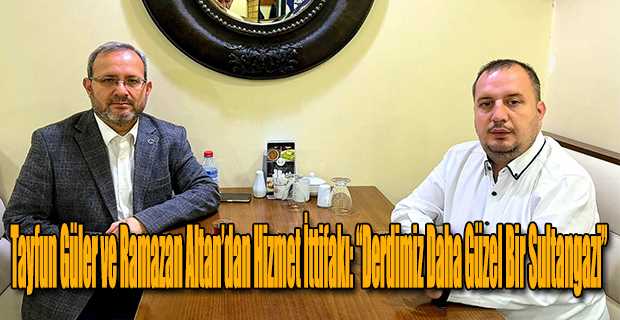 Tayfun Güler ve Ramazan Altan’dan Hizmet İttifakı: “Derdimiz Daha Güzel Bir Sultangazi”