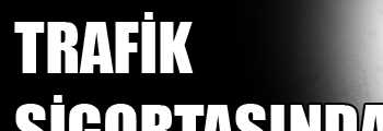 TRAFİK SİGORTASINDA YENİ DÖNEM 