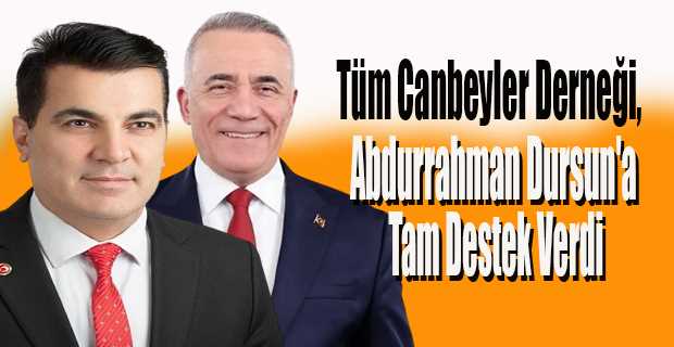 Tüm Canbeyler Derneği, Abdurrahman Dursun'a Tam Destek Verdi