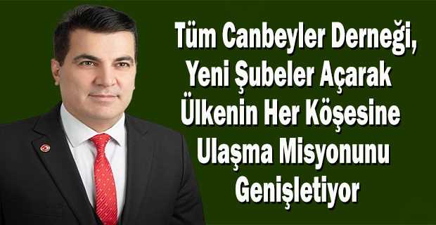 Tüm Canbeyler Derneği, Yeni Şubeler Açarak Ülkenin Her Köşesine Ulaşma Misyonunu Genişletiyor