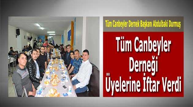 Tüm Canbeyler Derneği Üyelerine İftar Verdi 