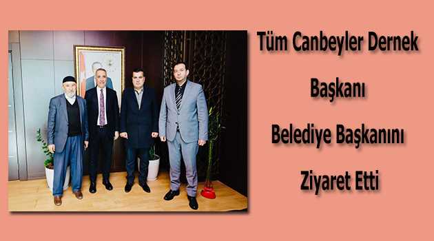 Tüm Canbeyler Dernek Başkanı Belediye Başkanını Ziyaret Etti