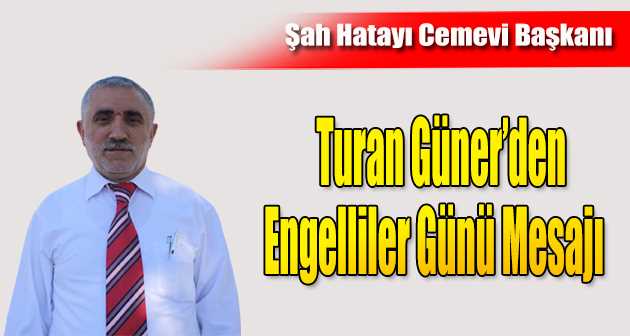 Turan Güner'den Engelliler Günü Mesajı