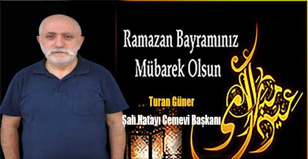 Turan Güner'in Ramazan Bayramı Mesajı