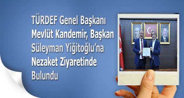 TÜRDEF Genel Başkanı Mevlüt Kandemir, Başkan Süleyman Yiğitoğlu'na Nezaket Ziyaretinde Bulundu 