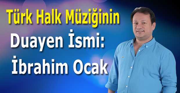   Türk Halk Müziğinin Duayen İsmi: İbrahim Ocak