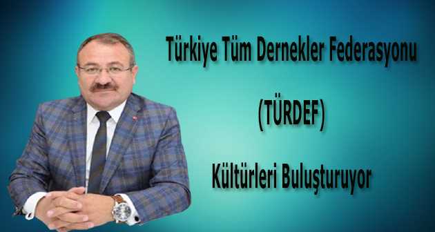 Türkiye Tüm Dernekler Federasyonu (TÜRDEF) Kültürleri Buluşturuyor