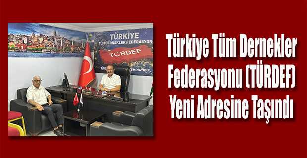 Türkiye Tüm Dernekler Federasyonu (TÜRDEF) Yeni Adresine Taşındı 