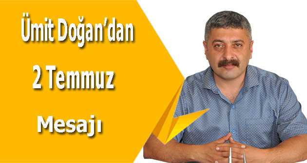 Ümit Doğan'dan 2 Temmuz Mesajı 