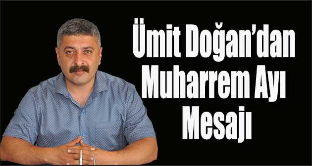 Ümit Doğan'dan Muharrem Ayı Mesajı 