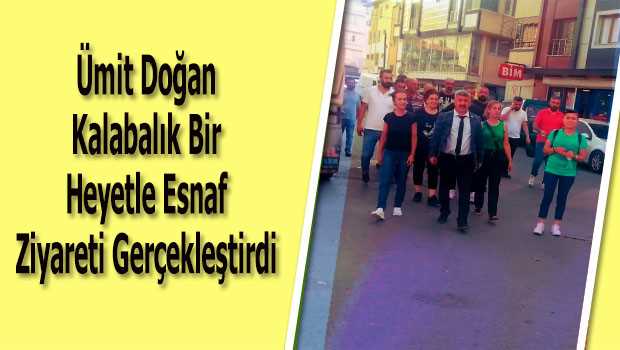 Ümit Doğan Kalabalık Bir Heyetle Esnaf Ziyareti Gerçekleştirdi 