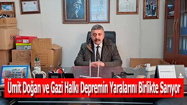 Ümit Doğan ve Gazi Halkı Depremin Yaralarını Birlikte Sarıyor 