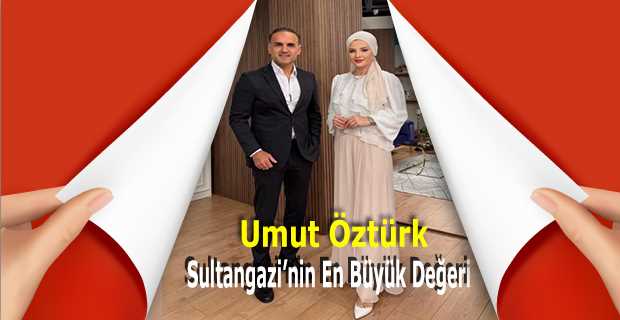 Umut Öztürk: Sultangazi'nin En Büyük Değeri