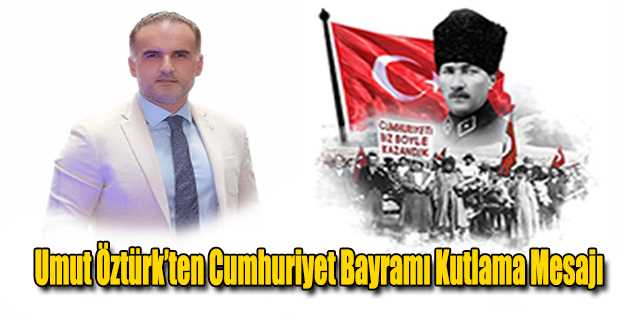 Umut Öztürk’ten Cumhuriyet Bayramı Kutlama Mesajı
