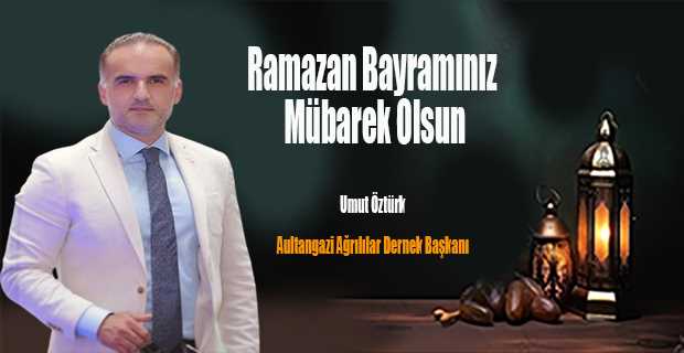 Umut Öztürk'ün Ramazan Bayramı Mesajı