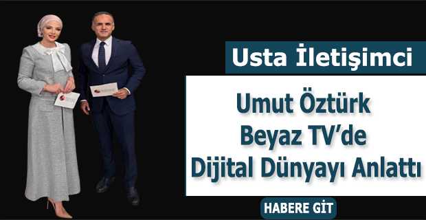 Usta İletişimci Umut Öztürk Beyaz TV'de Dijital Dünyayı Anlattı