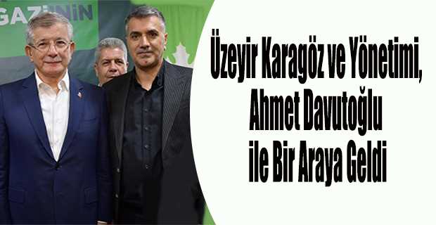 Üzeyir Karagöz ve Yönetimi, Ahmet Davutoğlu ile Bir Araya Geldi