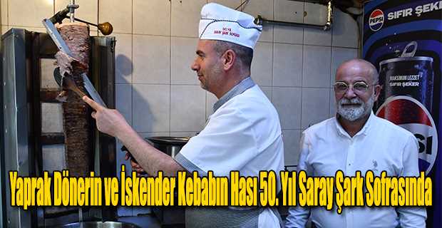 Yaprak Dönerin ve İskender Kebabın Hası 50. Yıl Saray Şark Sofrasında