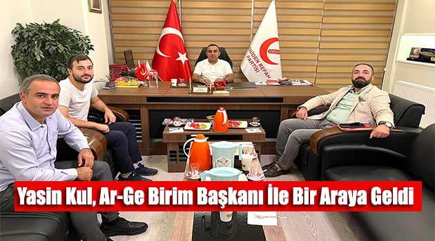 Yasin Kul, Ar-Ge Birim Başkanı İle Bir Araya Geldi 
