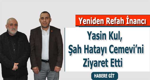 Yasin Kul, Şah Hatayı Cemevi’ni Ziyaret Etti