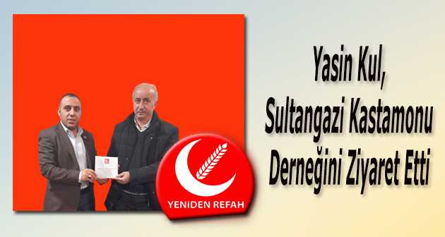 Yasin Kul, Sultangazi Kastamonu Derneğini Ziyaret Etti 