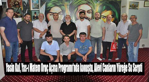 Yasin Kul, Yas-ı Matem Oruç Açma Programında konuştu, Alevi Canların Yüreğine Su Serpti 